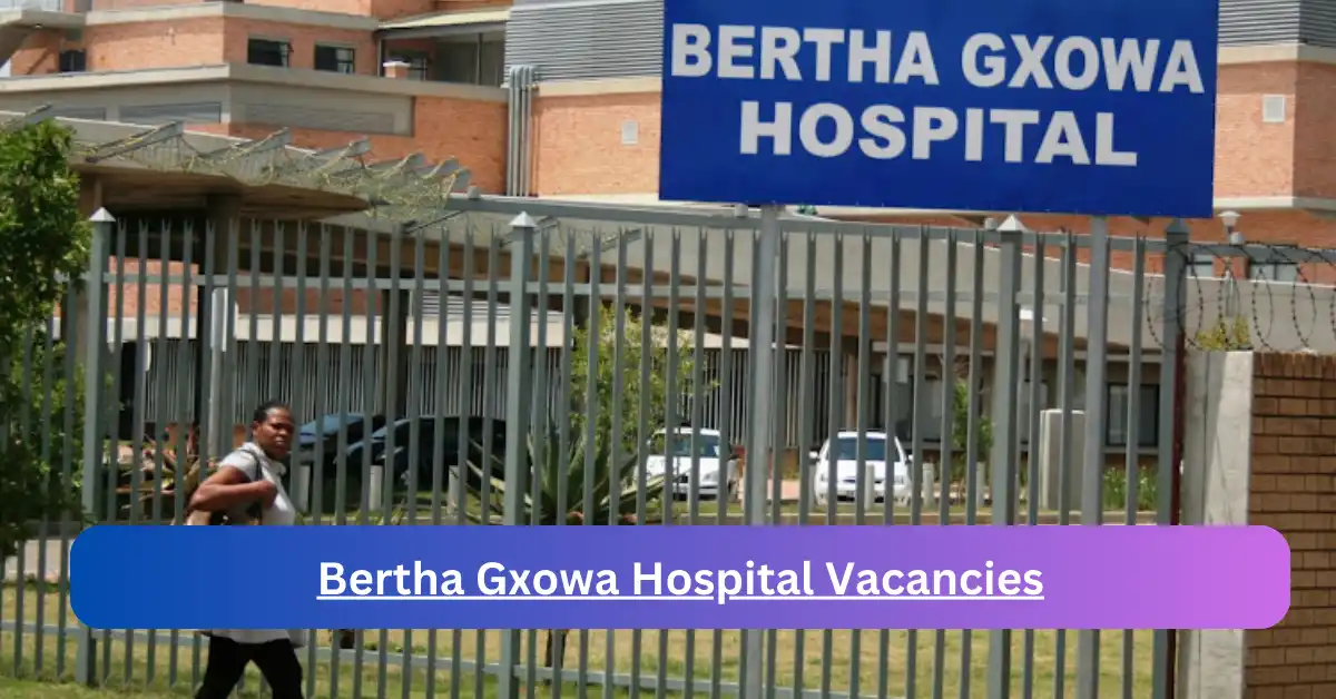 x1 Bertha Gxowa Hospital Vacancies 2025 opening Fresh Job Opportunities