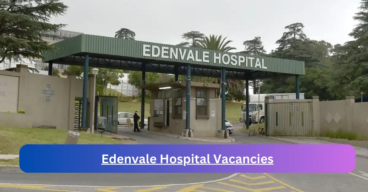 x1 Edenvale Hospital Vacancies 2025 opening Fresh Job Opportunities
