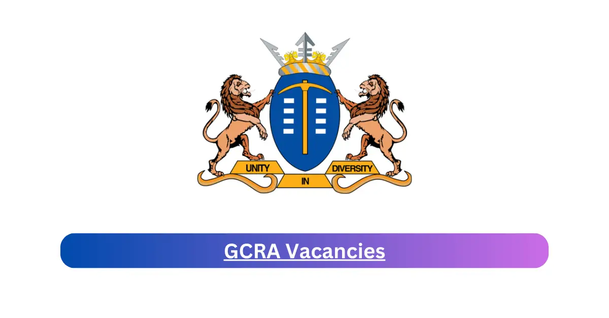 x1 GCRA Vacancies 2025 Opening Fresh Job Opportunities