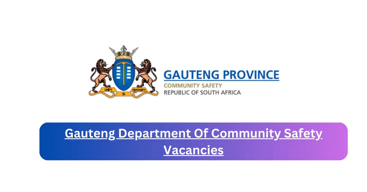 x1 Gauteng Department Of Community Safety Vacancies 2025 Opening Fresh Job Opportunities