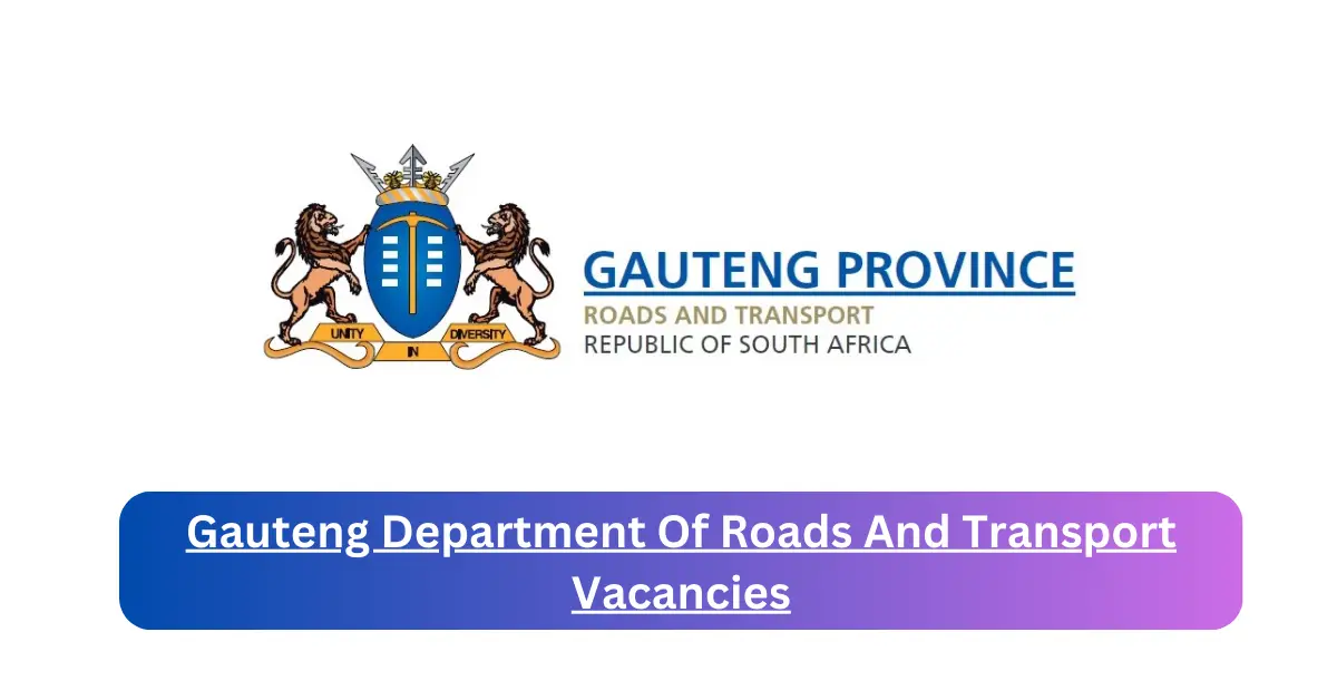 x9 Gauteng Department Of Roads And Transport Vacancies 2025 Opening Fresh Job Opportunities