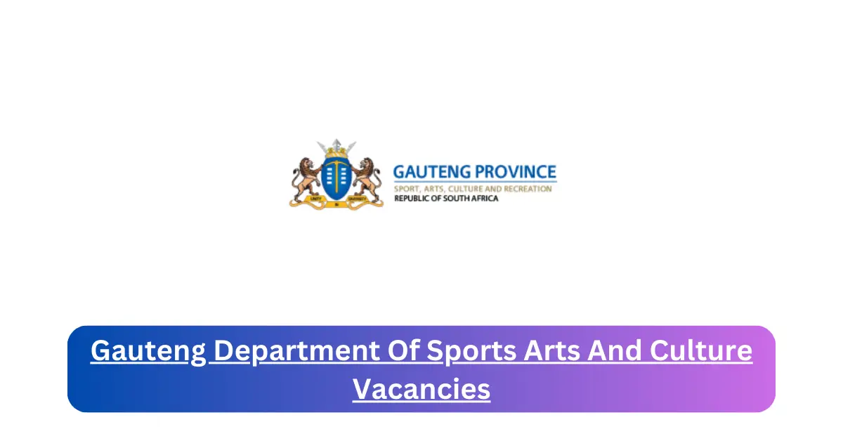 x1 Gauteng Department Of Sports Arts And Culture Vacancies 2025 Opening Fresh Job Opportunities