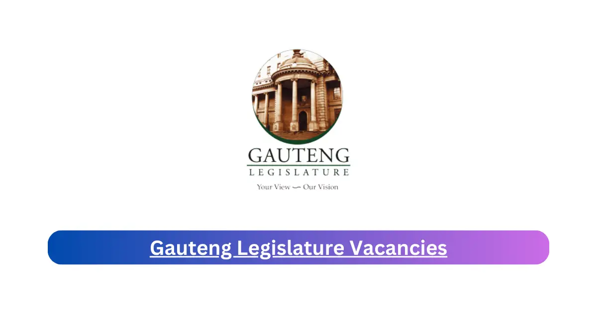 x1 Gauteng Legislature Vacancies 2025 Opening Fresh Job Opportunities