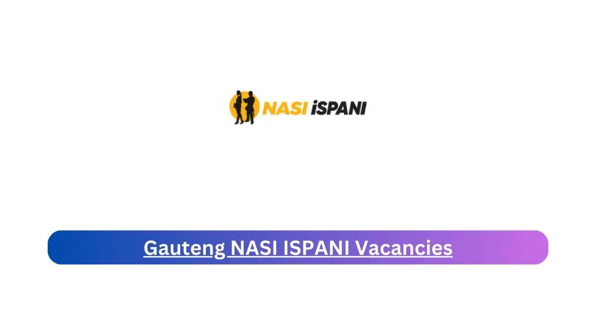 x1 Gauteng NASI ISPANI Vacancies 2025 Opening Fresh Job Opportunities