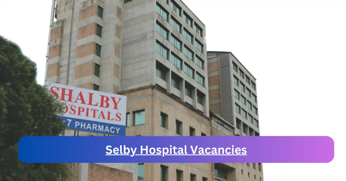 x1 Selby Hospital Vacancies 2025 opening Fresh Job Opportunities